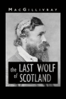 The Last Wolf of Scotland By Macgillivray Cover Image