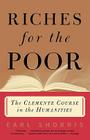Riches for the Poor: The Clemente Course in the Humanities By Earl Shorris Cover Image
