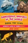 Dangerous Animals of the World Book for Kids: Astonishing photos and fierce facts about the deadliest animals on the planet! (Wonderful World of Animals #3) By Jack Lewis Cover Image
