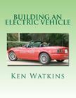 Building an Electric Vehicle: (Color Edition) By Ken Watkins Cover Image