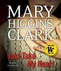 Just Take My Heart: A Novel By Mary Higgins Clark, Jan Maxwell (Read by) Cover Image