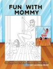 Fun with Mommy: Children's Pole Fun and Fitness Coloring Book By Lavenia Price Cover Image