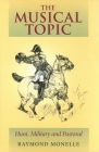 The Musical Topic: Hunt, Military and Pastoral (Musical Meaning and Interpretation) By Raymond Monelle Cover Image