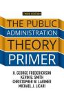 The Public Administration Theory Primer By H. George Frederickson, Kevin B. Smith, Michael J. Licari Cover Image