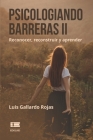 Psicologiando barreras II: Reconocer, reconstruir y aprender By Grupo Ígneo (Editor), Luis Gallardo Rojas Cover Image