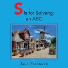 S is for Solvang: an ABC By Jane Faulkner Cover Image