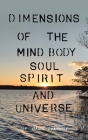 Dimensions of the Mind Body Soul Spirit and Universe By Bruce Connolly Cover Image