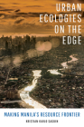 Urban Ecologies on the Edge: Making Manila's Resource Frontier By Kristian Karlo Saguin Cover Image