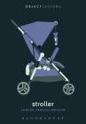 Stroller (Object Lessons) By Amanda Parrish Morgan, Ian Bogost (Editor), Christopher Schaberg (Editor) Cover Image