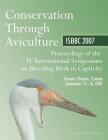 Conservation Through Aviculture: Isbbc 2007 / Proceedings of the IV International Symposium on Breeding Birds in Captivity / Toronto, Ontario, Canada By Myles Lamont Cover Image