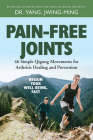 Pain-Free Joints: 46 Simple Qigong Movements for Arthritis Healing and Prevention By Jwing-Ming Yang Cover Image