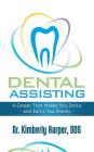 Dental Assisting: A Career That Makes You Smile and Earns You Money By Kimberly Harper Cover Image