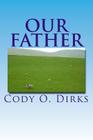 Our Father: A Story of Eleventh-Century Christians (Lord's Prayer #1) By Cody O. Dirks Cover Image