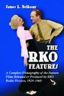 RKO Features: A Complete Filmography of the Feature Films Released or Produced by RKO Radio Pictures, 1929-1960 By James L. Neibaur Cover Image