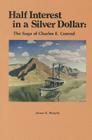 Half Interest in a Silver Dollar: The Saga of Charles E. Conrad By James E. Murphy Cover Image