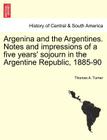 Argenina and the Argentines. Notes and Impressions of a Five Years' Sojourn in the Argentine Republic, 1885-90 By Thomas A. Turner Cover Image