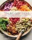 The Modern Salad: Innovative New American and International Recipes Inspired by Burma's Iconic Tea Leaf Salad Cover Image
