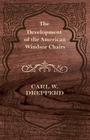 The Development of the American Windsor Chairs By Carl W. Drepperd Cover Image