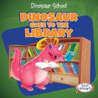 Dinosaur Goes to the Library (Dinosaur School) By Ken Alside Cover Image