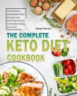The Complete Keto Diet Cookbook: The Delicious Guaranteed, Family-Approved Keto Diet Recipes for Healthy Eating Every Day By Carolyn Service Cover Image