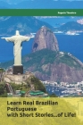 Learn Real Brazilian Portuguese with Short Stories...of Life!: Mini biographies of worldwide famous Brazilians Cover Image