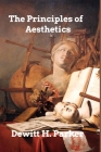 The Principles of Aesthetics By DeWitt H. Parker Cover Image