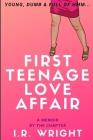 First Teenage Love Affair - Young, Dumb & Full of hmm...: a Memoir, by the chapter Cover Image