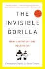 The Invisible Gorilla: How Our Intuitions Deceive Us By Christopher Chabris, Daniel Simons Cover Image