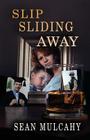 Slip Sliding Away By Sean Mulcahy Cover Image