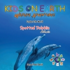 KIDS ON EARTH Wildlife Adventures - Explore The World The Atlantic Spotted- Dolphin By Sensei Paul David Cover Image