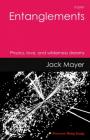 Entanglements: Physics, Love, and Wilderness Dreams By Jack Mayer Cover Image