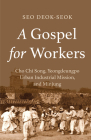A Gospel for Workers: Cho Chi Song, Yeongdeungpo Urban Industrial Mission, and Minjung By Seo Deok-Seok, Jione Havea (Volume Editor), David Song (Translator) Cover Image