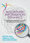 Algorithmic Information Dynamics: A Computational Approach to Causality with Applications to Living Systems By Hector Zenil, Narsis A. Kiani, Jesper Tegnér Cover Image