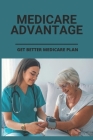 Medicare Advantage: Get Better Medicare Plan: Medicare And Medicaid Basics Cover Image