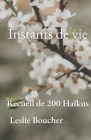 Intants de Vie: Recueil de 200 Haïkus By Leslie Boucher Cover Image