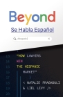 Beyond Se Habla Español: How Lawyers Win the Hispanic Market By Liel Levy, Natalie Fragkouli Cover Image
