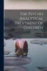 The Psycho Analytical Treatment Of Children By Anna Freud Cover Image