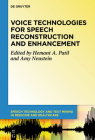 Voice Technologies for Speech Reconstruction and Enhancement (Speech Technology and Text Mining in Medicine and Health Car #6) Cover Image