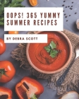 Oops! 365 Yummy Summer Recipes: The Highest Rated Yummy Summer Cookbook You Should Read By Debra Scott Cover Image