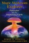 Magic Mushroom Explorer: Psilocybin and the Awakening Earth By Simon G. Powell, Rick Doblin (Foreword by) Cover Image