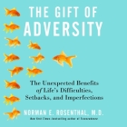 The Gift Adversity: The Unexpected Benefits of Life's Difficulties, Setbacks, and Imperfections By Norman E. Rosenthal, Erik Synnestvedt (Read by) Cover Image