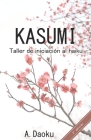 Kasumi: Taller de iniciación al haiku By Antonio Jesús Ramírez Pedrosa (Editor), Andrea González Ruiz (Contribution by), A. Daoku Cover Image