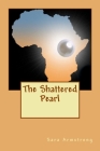 The Shattered Pearl By Sara L. Armstrong Cover Image