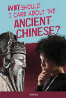 Why Should I Care about the Ancient Chinese? By Claire Throp Cover Image