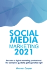 Social Media Marketing 2021: Become a digital marketing professional. The complete guide to getting started right Cover Image