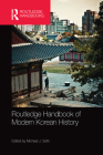 Routledge Handbook of Modern Korean History By Michael Seth (Editor) Cover Image