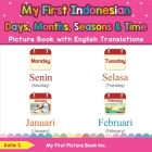 My First Indonesian Days, Months, Seasons & Time Picture Book with English Translations: Bilingual Early Learning & Easy Teaching Indonesian Books for By Aulia S Cover Image