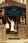 A&p: The Story of the Great Atlantic & Pacific Tea Company By Avis H. Anderson Cover Image