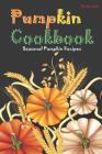 Pumpkin Cookbook: Seasonal Pumpkin Recipes By Martha Stone Cover Image