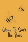 Ways To Save The Bees: Novelty Bee Notebook Pun For Beekeepers Cover Image